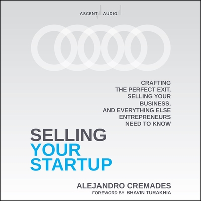 Selling Your Startup: Crafting the Perfect Exit, Selling Your Business, and Everything Else Entrepreneurs Need to Know Cover Image