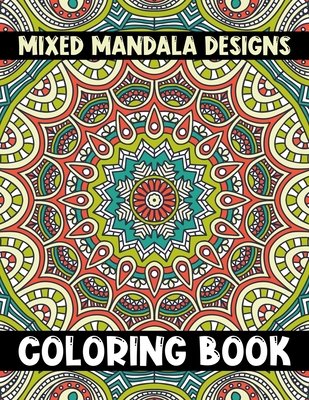 Anxiety Relief Coloring Book for Adults and Teens: 100 Creative and Anti-Stress  Coloring Designs to Soothe Anxiety Featuring Mandala and Flowers Desig  (Paperback)