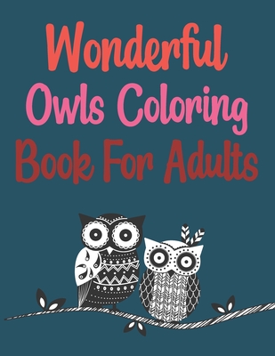 Wonderful Owls Coloring Book For Adults: Creative Haven Owls Coloring Book Cover Image