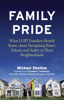 Family Pride: What LGBT Families Should Know about Navigating Home, School, and Safety in Their Neighborhoods (Queer Ideas/Queer Action #8)