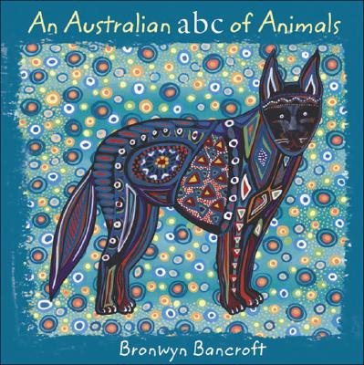 An Australian ABC of Animals By Bronwyn Bancroft, Bronwyn Bancroft (Illustrator) Cover Image