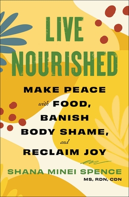 Live Nourished: Make Peace with Food, Banish Body Shame, and Reclaim Joy Cover Image