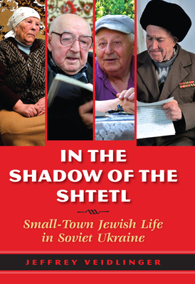 In the Shadow of the Shtetl: Small-Town Jewish Life in Soviet Ukraine Cover Image