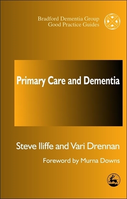 Primary Care and Dementia (University of Bradford Dementia Good Practice Guides #16)