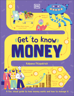 Get To Know: Money: A Fun, Visual Guide to How Money Works and How to Look After It (Get to Know )