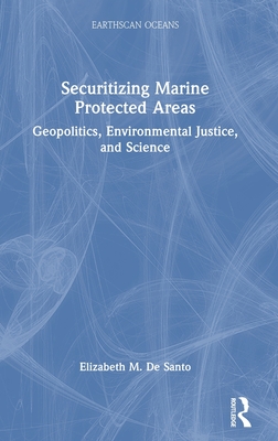 Securitizing Marine Protected Areas: Geopolitics, Environmental Justice, and Science (Earthscan Oceans) Cover Image