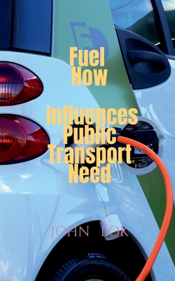 Fuel How Influences Public Transport Need By John Lok Cover Image