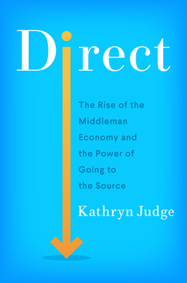 Direct: The Rise of the Middleman Economy and the Power of Going to the Source Cover Image