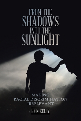From the Shadows into the Sunlight: Making Racial Discrimination Irrelevant