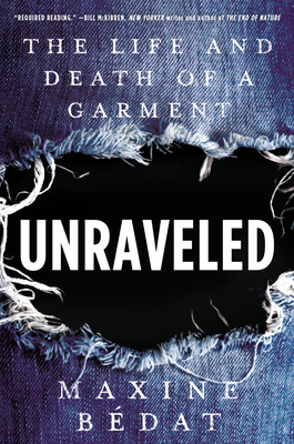 Unraveled: The Life and Death of a Garment By Maxine Bedat Cover Image