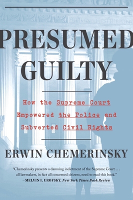 Presumed Guilty: How the Supreme Court Empowered the Police and Subverted Civil Rights By Erwin Chemerinsky Cover Image
