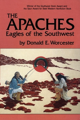 The Apaches, Volume 149: Eagles of the Southwest (Civilization of the American Indian #149) By Donald Worcester Cover Image