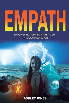Empath: Empowering Your Empathetic Gift Through Meditation (Empath Healing Survival Practical Guide, Highly Sensitive People)