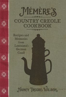 Mémère's Country Creole Cookbook: Recipes and Memories from Louisiana's German Coast (Southern Table) Cover Image