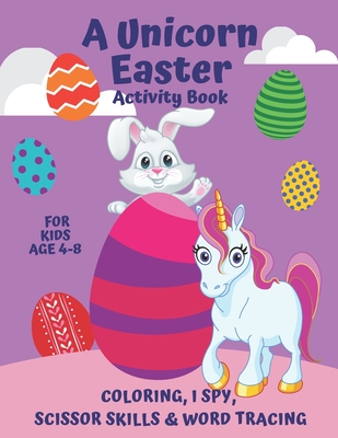 A Unicorn Easter Activity Book For Kids Age 4-8 I Spy, Scissor Skills,  Tracing: A Magical Unicorn & Easter Bunny Activity Book - Children's Puzzle  Boo (Paperback)