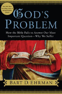 God's Problem: How the Bible Fails to Answer Our Most Important Question--Why We Suffer Cover Image