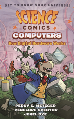 Computers: How Digital Hardware Works (Science Comics)