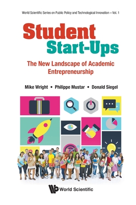 Student Start-Ups: The New Landscape of Academic Entrepreneurship By Mike Wright, Philippe Mustar, Donald S. Siegel (Editor) Cover Image