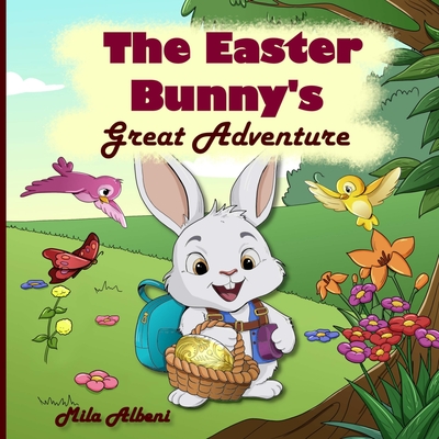 The Easter Bunny's Great Adventure: An Easter Book For Kids Cover Image
