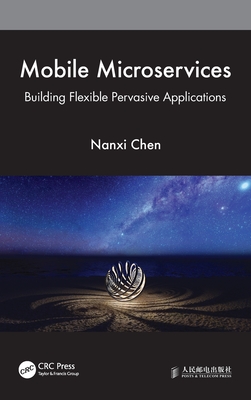 Mobile Microservices: Building Flexible Pervasive Applications By Nanxi Chen Cover Image