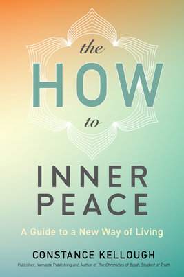 The How to Inner Peace: A Guide to a New Way of Living By Constance Kellough Cover Image