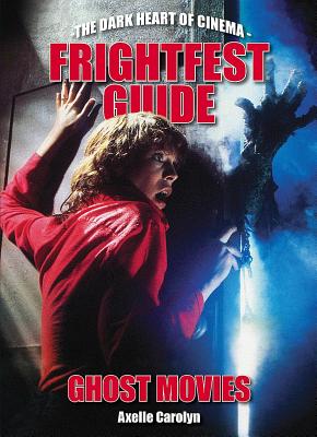 Frightfest Guide to Ghost Movies By Axelle Carolyn, Andy Nyman (Foreword by) Cover Image