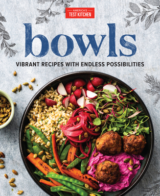 Bowls: Vibrant Recipes with Endless Possibilities By America's Test Kitchen (Editor) Cover Image