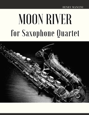 Moon River for Saxophone Quartet By Giordano Muolo (Editor), Henry Mancini Cover Image