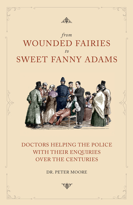 From Wounded Fairies to Sweet Fanny Adams: Helping Police with Their Enquiries Through the Centuries Cover Image