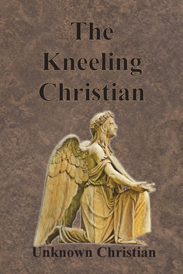 The Kneeling Christian By Unknown Christian, Albert Richardson Cover Image