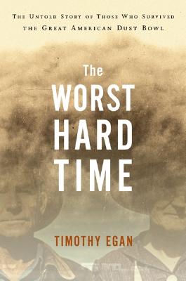 The Worst Hard Time: The Untold Story of Those Who Survived the Great American Dust Bowl: A National Book Award Winner Cover Image