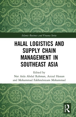 Halal Logistics and Supply Chain Management in Southeast Asia (Islamic Business and Finance)