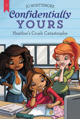 Confidentially Yours #3: Heather's Crush Catastrophe By Jo Whittemore Cover Image