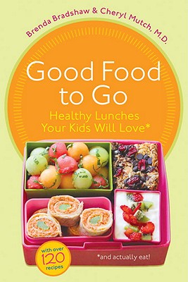 Good Food to Go: Healthy Lunches Your Kids Will Love