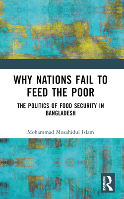 Cover for Why Nations Fail to Feed the Poor: The Politics of Food Security in Bangladesh