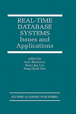 Real-Time Database Systems: Issues and Applications By Azer Bestavros (Editor), Kwei-Jay Lin (Editor), Sang Hyuk Son (Editor) Cover Image