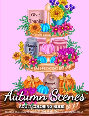 Autumn Scenes: Adult Coloring Books for Women Featuring Calm Autumn Scenes and Relaxing Fall Coloring Pages for Adults Relaxation By Evlyn Liza Cover Image