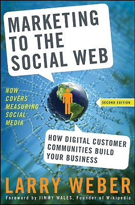 Marketing to the Social Web: How Digital Customer Communities Build Your Business By Larry Weber Cover Image