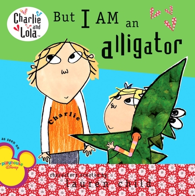 Cover for But I Am an Alligator (Charlie and Lola)