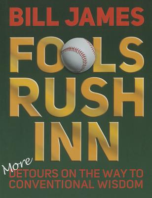 Fools Rush Inn: More Detours on the Way to Conventional Wisdom By Bill James Cover Image