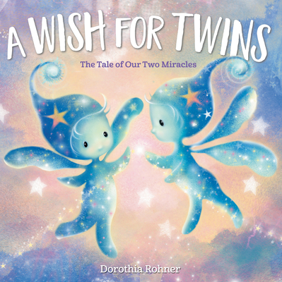 A Wish for Twins: The Tale of Our Two Miracles By Dorothia Rohner Cover Image