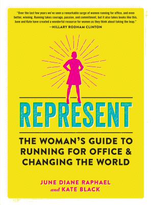 Represent: The Woman’s Guide to Running for Office and Changing the World Cover Image