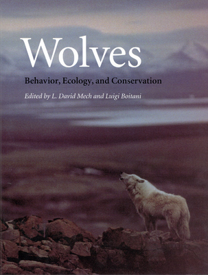 Wolves: Behavior, Ecology, and Conservation By L. David Mech (Editor), Luigi Boitani (Editor) Cover Image