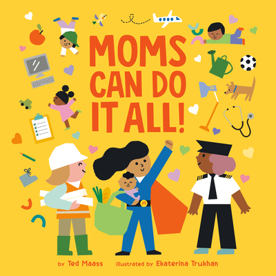 Moms Can Do It All! By Ted Maass, Ekaterina Trukhan (Illustrator) Cover Image