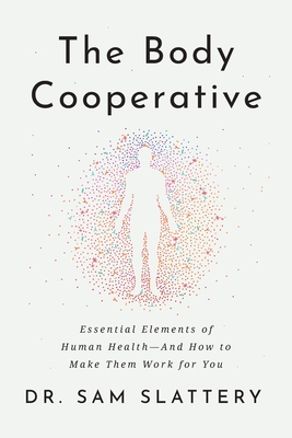 The Body Cooperative: Essential Elements of Human Health - And How to Make Them Work for You By Sam Slattery Cover Image