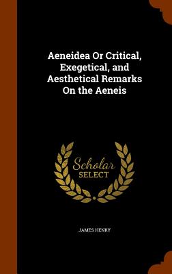 Aeneidea or Critical, Exegetical, and Aesthetical Remarks on the Aeneis Cover Image