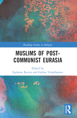 Muslims of Post-Communist Eurasia (Routledge Studies in Religion)