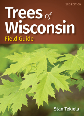 Trees of Wisconsin Field Guide By Stan Tekiela Cover Image