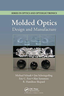Molded Optics: Design and Manufacture (Optics and Optoelectronics) Cover Image