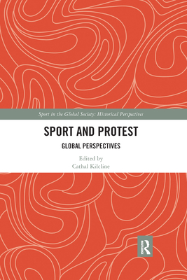 Sport and Protest: Global Perspectives (Sport in the Global Society - Historical Perspectives)
